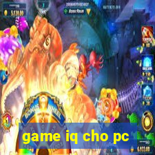 game iq cho pc