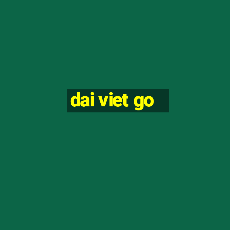 dai viet go