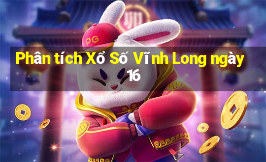 Phân tích Xổ Số Vĩnh Long ngày 16