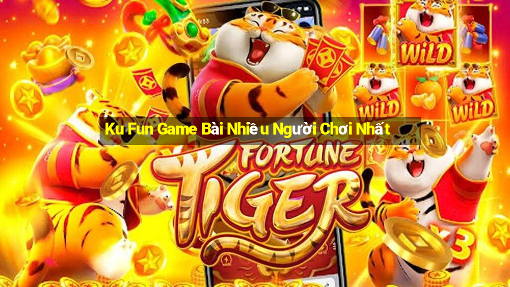 Ku Fun Game Bài Nhiều Người Chơi Nhất