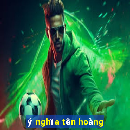 ý nghĩa tên hoàng