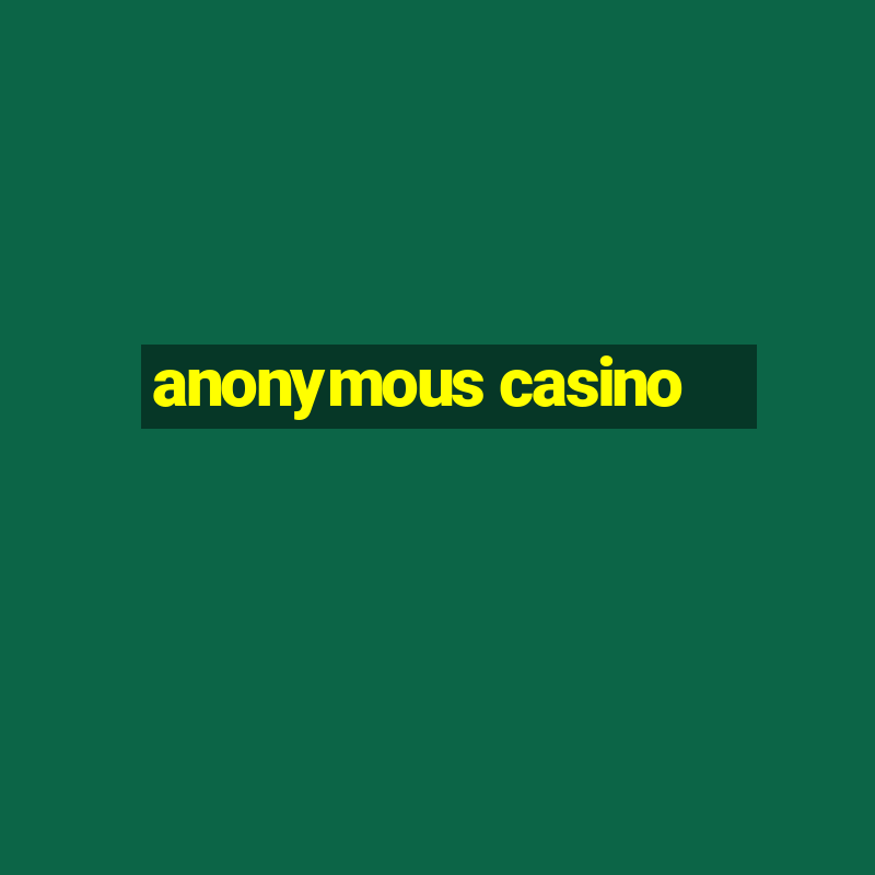 anonymous casino