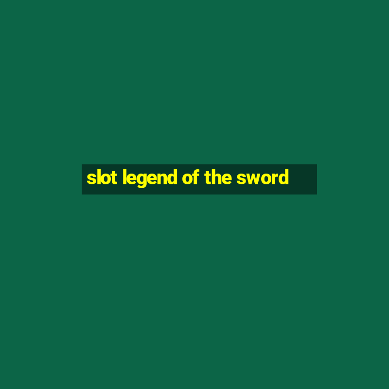 slot legend of the sword