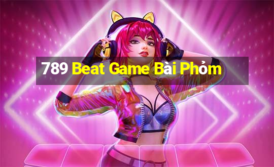 789 Beat Game Bài Phỏm