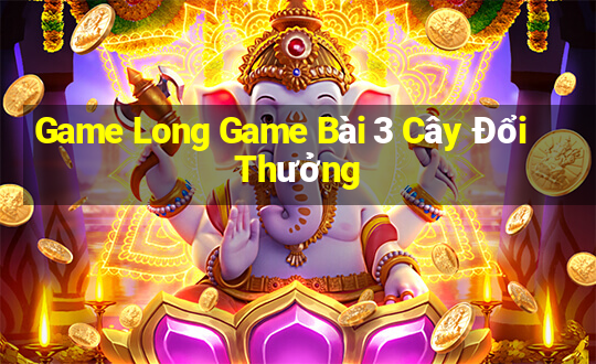 Game Long Game Bài 3 Cây Đổi Thưởng