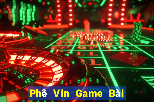 Phê Vin Game Bài Hay Nhất Hiện Nay