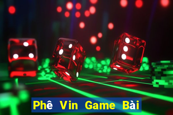 Phê Vin Game Bài Hay Nhất Hiện Nay