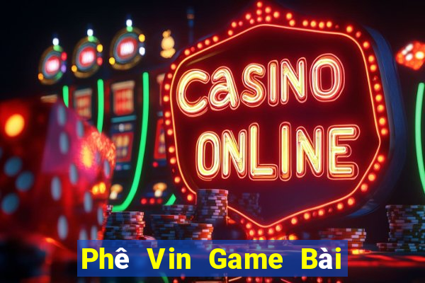 Phê Vin Game Bài Hay Nhất Hiện Nay