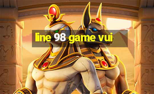 line 98 game vui