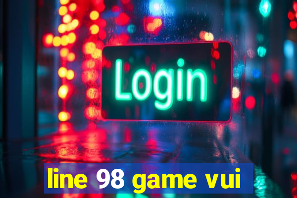 line 98 game vui