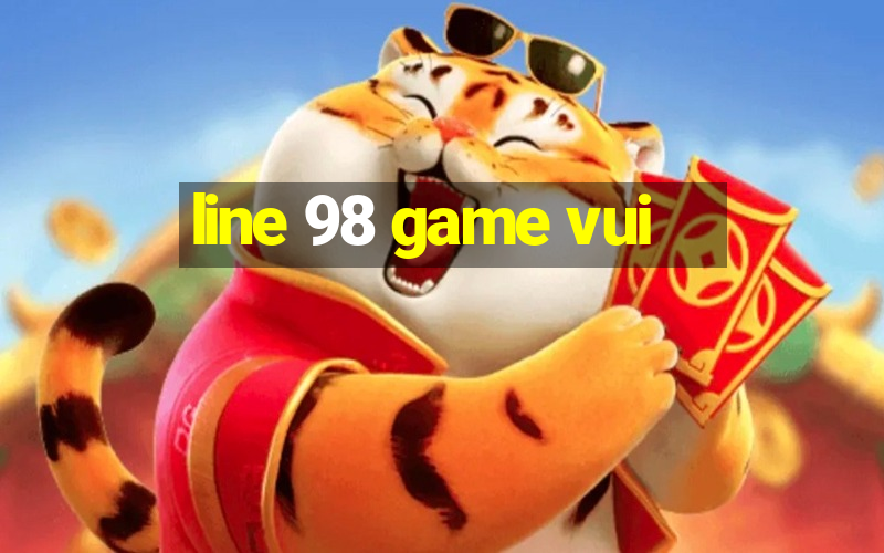 line 98 game vui