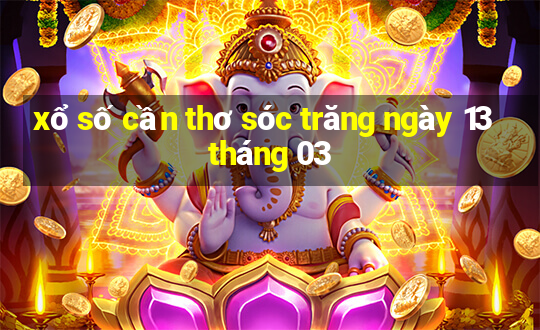 xổ số cần thơ sóc trăng ngày 13 tháng 03