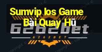 Sumvip Ios Game Bài Quay Hũ