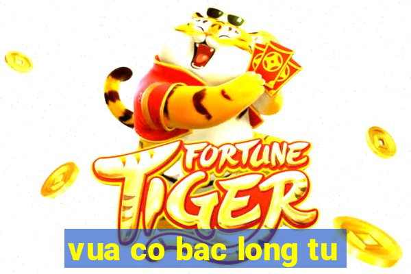 vua co bac long tu