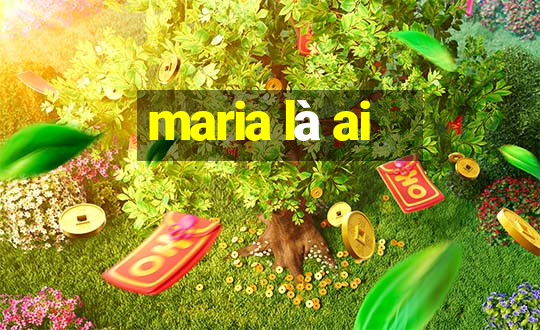 maria là ai