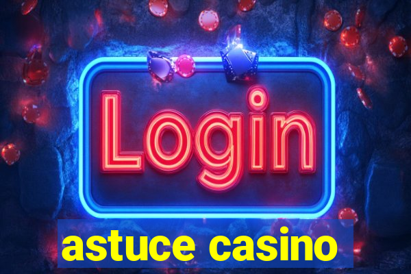 astuce casino