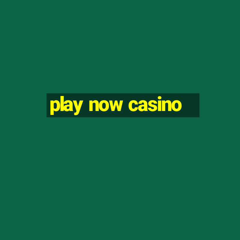 play now casino