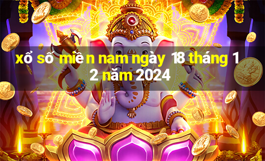 xổ số miền nam ngày 18 tháng 12 năm 2024