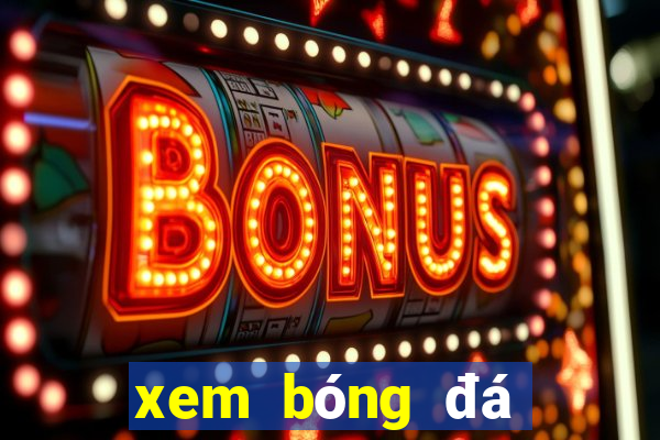 xem bóng đá trực tiếp online