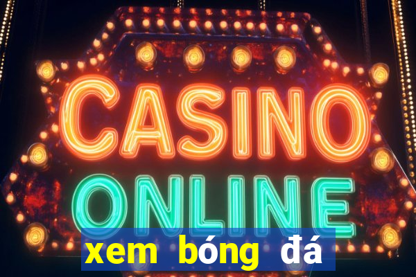 xem bóng đá trực tiếp online