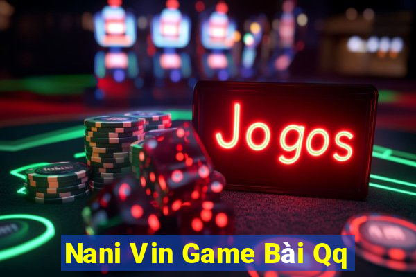 Nani Vin Game Bài Qq