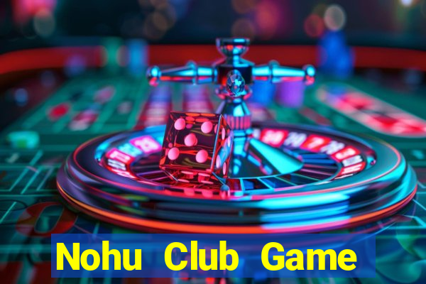 Nohu Club Game Bài Hay