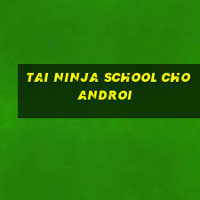 tai ninja school cho androi