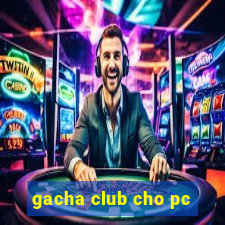 gacha club cho pc