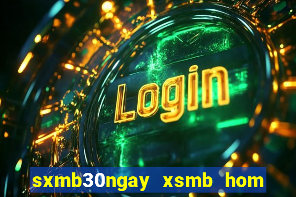 sxmb30ngay xsmb hom nay truc tiep