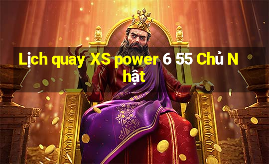 Lịch quay XS power 6 55 Chủ Nhật