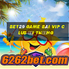 Bet29 Game Bài Vip Club Đổi Thưởng