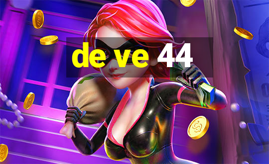 de ve 44