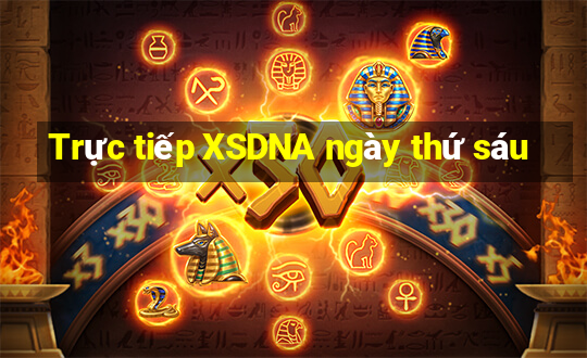 Trực tiếp XSDNA ngày thứ sáu