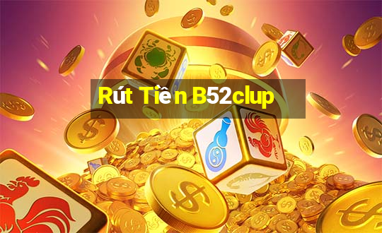 Rút Tiền B52clup