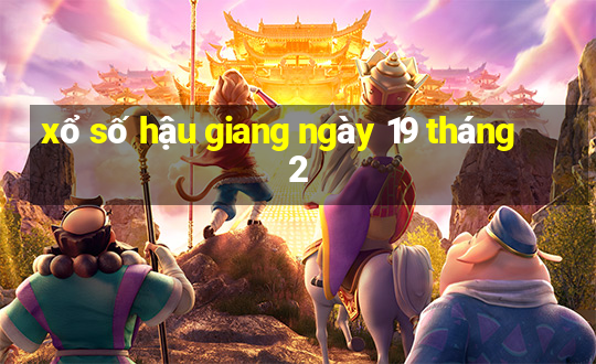 xổ số hậu giang ngày 19 tháng 2