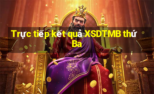 Trực tiếp kết quả XSDTMB thứ Ba