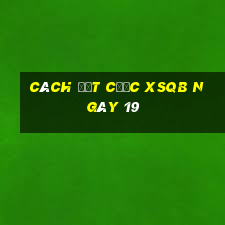 Cách đặt cược XSQB ngày 19