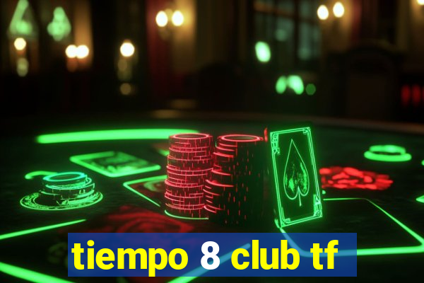 tiempo 8 club tf