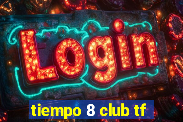 tiempo 8 club tf