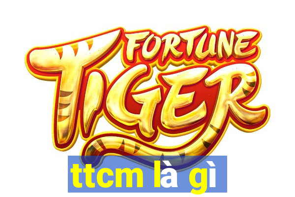 ttcm là gì