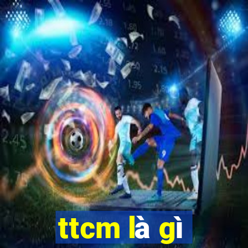 ttcm là gì