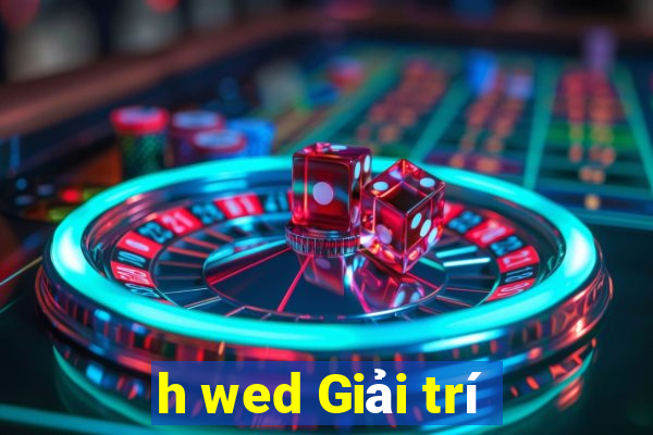 h wed Giải trí