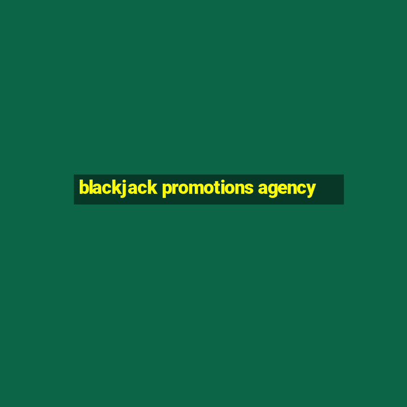 blackjack promotions agency