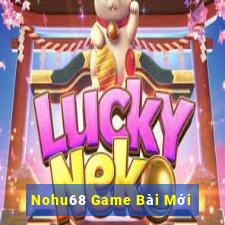 Nohu68 Game Bài Mới