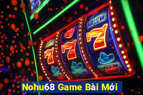 Nohu68 Game Bài Mới