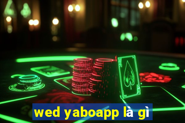 wed yaboapp là gì