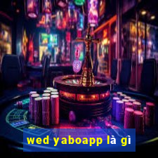 wed yaboapp là gì