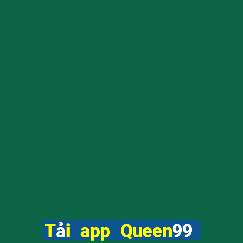 Tải app Queen99 Tặng 200k