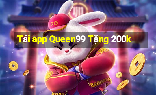 Tải app Queen99 Tặng 200k