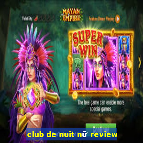 club de nuit nữ review